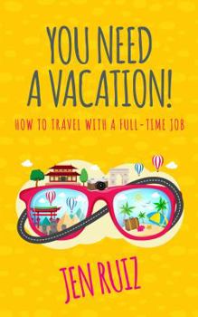 Paperback You Need A Vacation!: How to Travel with a Full-Time Job (Travel More Series) Book