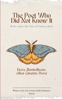 The Poet Who Did Not Know It Book 5 from the Cave of Cinema Dave