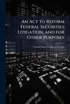 An ACT to Reform Federal Securities Litigation, and for Other Purposes