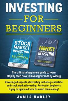 Paperback Investing For Beginners: Covering all aspects of investing including realestate and stock market investing. Perfect for beginners trying to fig Book