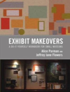 Paperback Exhibit Makeovers: A Do-It-Yourself Workbook for Small Museums (American Association for State and Local History) Book