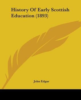 Paperback History Of Early Scottish Education (1893) Book