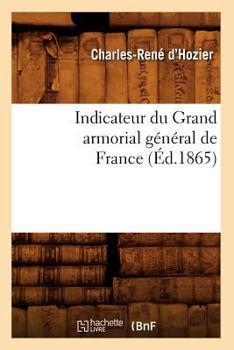 Paperback Indicateur Du Grand Armorial Général de France (Éd.1865) [French] Book