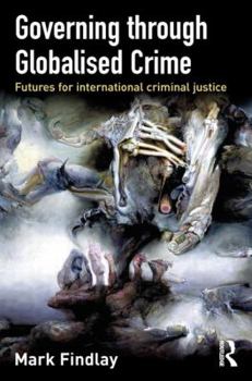 Paperback Governing Through Globalised Crime: Futures for International Criminal Justice Book