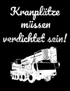 Kranpl�tze m�ssen verdichtet sein!: liniertes Notizbuch A4 f�r die Baustelle