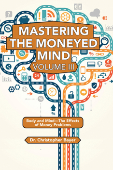 Paperback Mastering the Moneyed Mind, Volume III: Body and Mind-The Effects of Money Problems Book