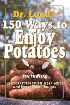Paperback 150 Ways to Enjoy Potatoes: Including Recipes, Preparation Tips, Soups and Sweet Potato Recipes Book