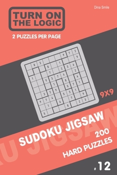 Paperback Turn On The Logic Sudoku Jigsaw 200 Hard Puzzles 9x9 (12) Book
