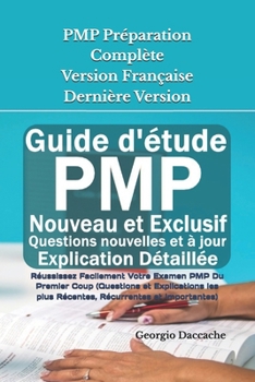 PMP Préparation Complète Version Française - Dernière Version: Réussissez Facilement Votre Examen PMP Du Premier Coup (Questions et Explications les ... Récurrentes et Importantes) (French Edition)