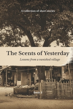 Paperback The Scents Of Yesterday: Lessons From A Vanished Village: Book 3 Book