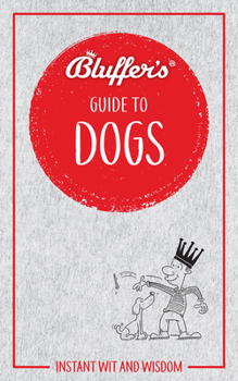 Paperback Bluffer's Guide to Dogs: Instant Wit and Wisdom Book