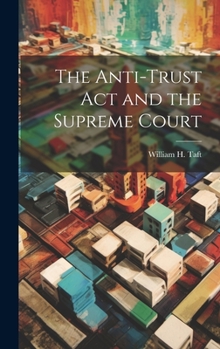 Hardcover The Anti-trust act and the Supreme Court Book