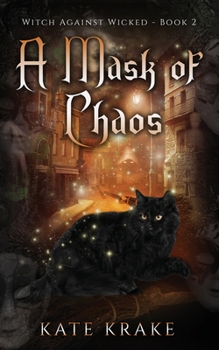 A Mask of Chaos: A Supernatural Mystery - Book #2 of the Witch Against Wicked