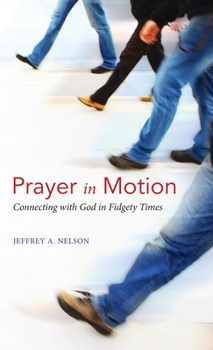 Hardcover Prayer in Motion: Connecting with God in Fidgety Times Book