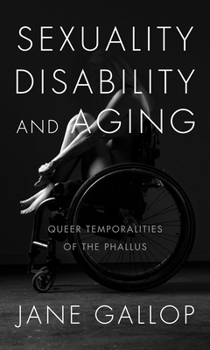 Paperback Sexuality, Disability, and Aging: Queer Temporalities of the Phallus Book