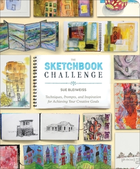 Paperback The Sketchbook Challenge: Techniques, Prompts, and Inspiration for Achieving Your Creative Goals Book