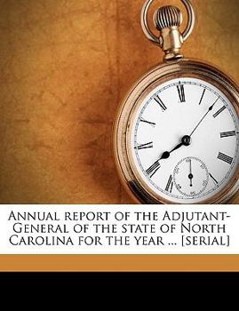 Annual report of the Adjutant-General of the state of North Carolina for the year ... [serial] Volume 1900
