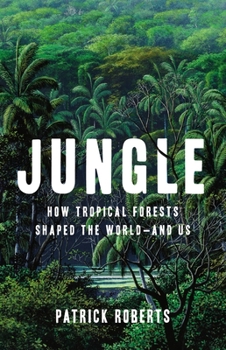 Hardcover Jungle: How Tropical Forests Shaped the World--And Us Book