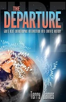 The Departure: God's Next Catastrophic Intervention Into Earth's History