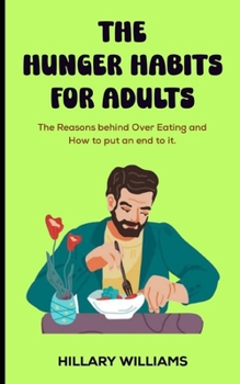 Paperback The Hunger Habits for Adults: The Reason behind Over Eating and How to put an end to it. Book