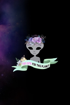 Paperback Too Cute For This Planet: All Purpose 6x9 Blank Lined Notebook Journal Way Better Than A Card Trendy Unique Gift Purple Sparkling Sky Aliens Book