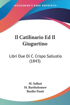 Paperback Il Catilinario Ed Il Giugurtino: Libri Due Di C. Crispo Sallustio (1843) [Italian] Book