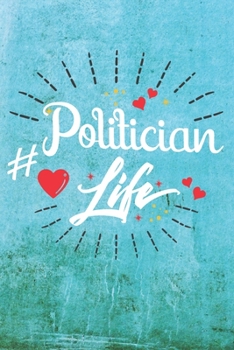 Paperback Politician Life: Best Gift Ideas Life Quotes Blank Line Notebook and Diary to Write. Best Gift for Everyone, Pages of Lined & Blank Pap Book