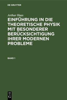Hardcover Arthur Haas: Einführung in Die Theoretische Physik Mit Besonderer Berücksichtigung Ihrer Modernen Probleme. Band 1 [German] Book