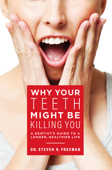 Paperback Why Your Teeth Might Be Killing You: A Dentist's Guide to a Longer Healthier Life Book