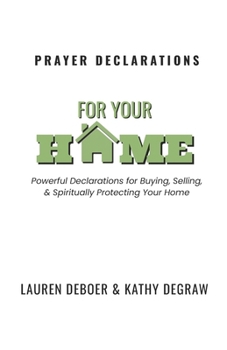 Paperback Prayer Declarations for Your Home: Powerful Declarations for Buying, Selling, & Spiritually Protecting Your Home Book