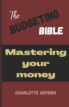 The Budgeting Bible: Mastering Your Money