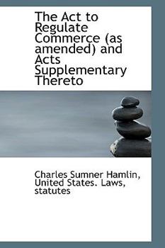 Paperback The ACT to Regulate Commerce (as Amended) and Acts Supplementary Thereto [Large Print] Book