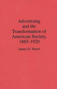 Advertising and the Transformation of American Society, 1865-1920: (Contributions in Economics and Economic History)