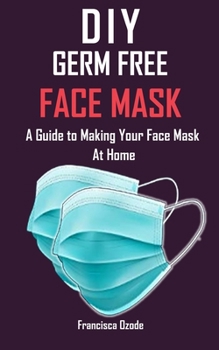 Paperback DIY Germ Free Face Mask: A Guide to Making Your Face Mask at Home Book