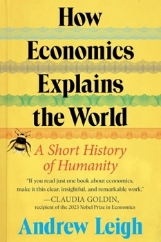 Hardcover How Economics Explains the World: A Short History of Humanity Book