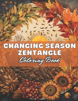 Paperback Changing Season Zentangle Coloring Book: 100+ High-Quality and Unique Coloring Pages for All Ages Book