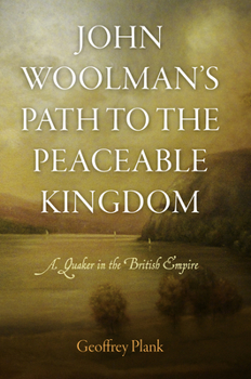 Hardcover John Woolman's Path to the Peaceable Kingdom: A Quaker in the British Empire Book
