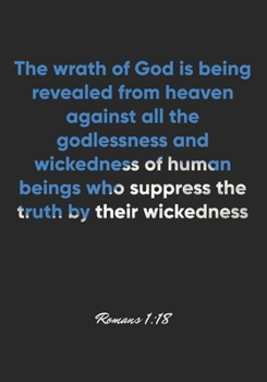 Paperback Romans 1: 18 Notebook: The wrath of God is being revealed from heaven against all the godlessness and wickedness of human beings Book