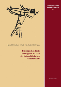 Hardcover Die Magischen Texte Von Papyrus Nr. 1826 Der Nationalbibliothek Griechenlands: Mit Beitragen Von Andrea Donau Und Hermann Harrauer Sowie Einer Griechi [German] Book