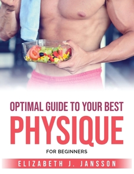 Paperback Optimal Guide To Your Best Physique: For beginners Book