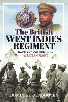 Hardcover The British West Indies Regiment: Race and Colour on the Western Front Book