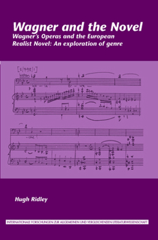 Wagner and the Novel: Wagner's Operas and the European Realist Novel: An Exploration of Genre