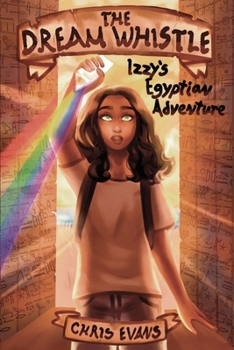 Paperback The Dream Whistle: Izzy's Egyptian Adventure Book