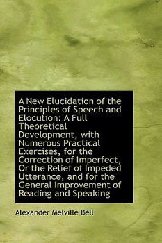 Paperback A New Elucidation of the Principles of Speech and Elocution: A Full Theoretical Development Book