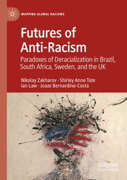 Paperback Futures of Anti-Racism: Paradoxes of Deracialization in Brazil, South Africa, Sweden, and the UK Book