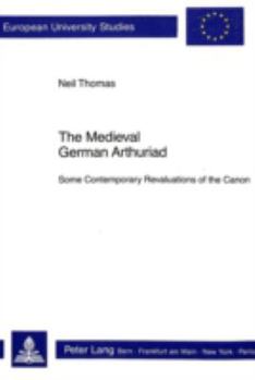 Paperback The Medieval German Arthuriad: Some Contemporary Revaluations of the Canon Book