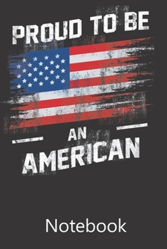 Proud To Be an American: Blank Lined Notebook, Composition Book for School Planner Diary Writing Notes, Taking Notes, Recipes, Sketching, Writing, Organizing, Birthday Gifts