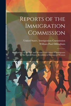 Paperback Reports of the Immigration Commission: Occupations of the First and Second Generation of Immigrants in the United States. Fecundity of Immigrant Women Book