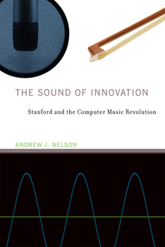 Hardcover The Sound of Innovation: Stanford and the Computer Music Revolution Book