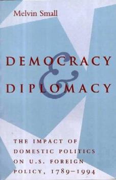 Paperback Democracy and Diplomacy: The Impact of Domestic Politics in U.S. Foreign Policy, 1789-1994 Book